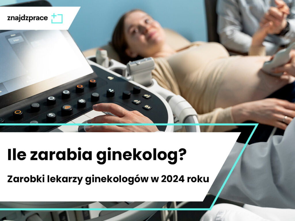 Ile Zarabia Ginekolog Zarobki Lekarzy Ginekologów W 2024 Roku Znajdzprace 5313