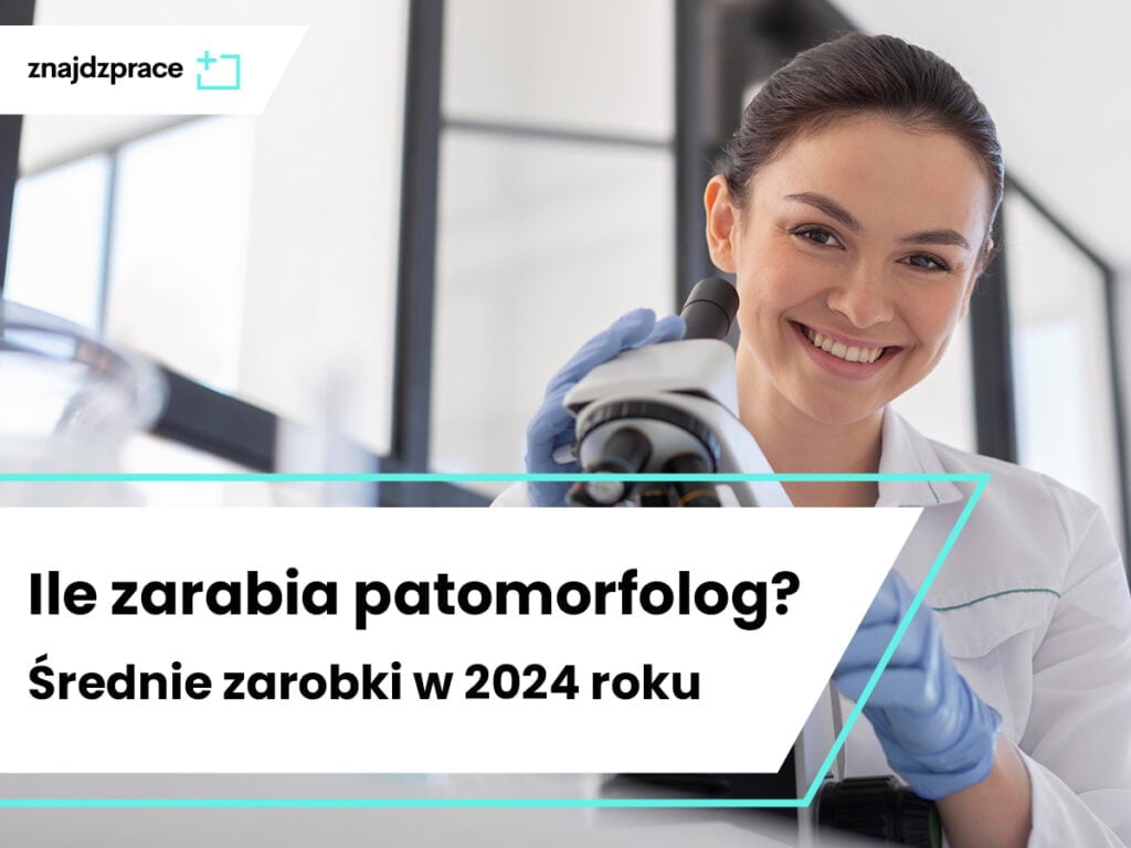 Ile Zarabia Patomorfolog Średnie Zarobki W 2024 Roku Znajdzprace 3469