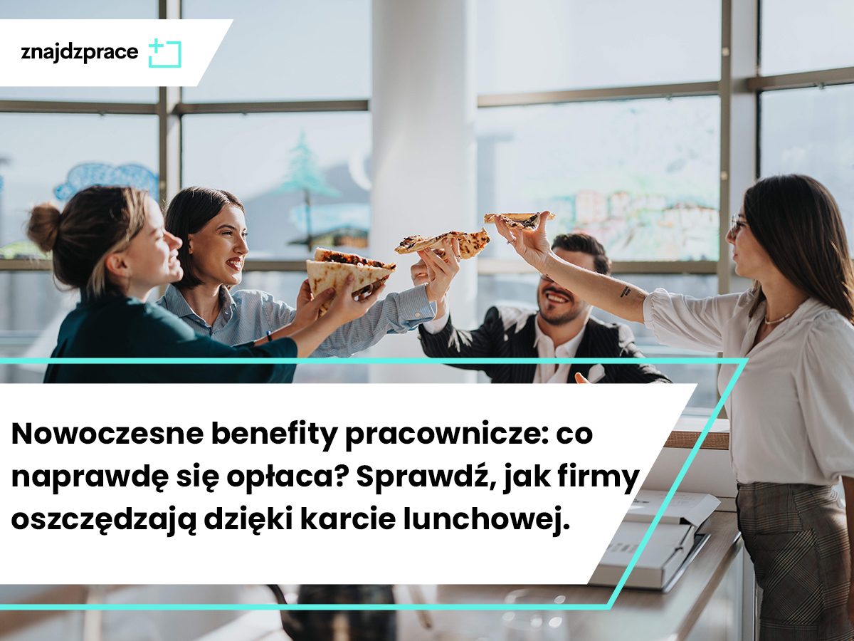 Nowoczesne benefity pracownicze: co naprawdę się opłaca? Sprawdź, jak firmy oszczędzają dzięki karcie lunchowej