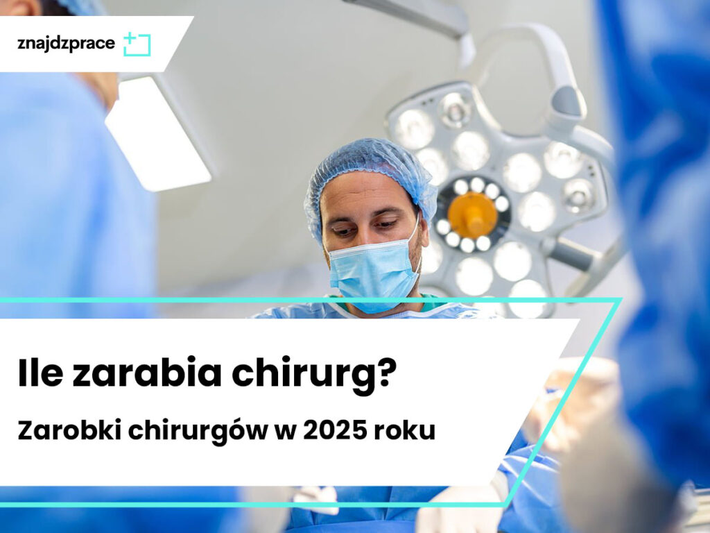 Ile zarabia chirurg? Zarobki chirurgów w 2025 roku