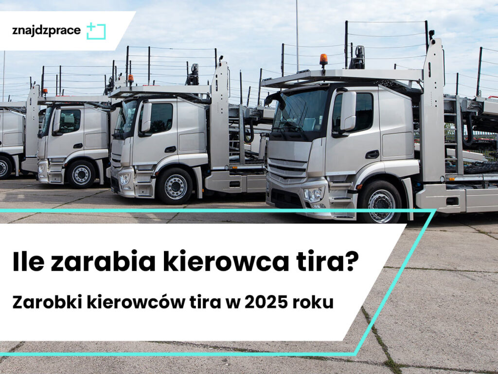 Ile zarabia kierowca tira? Zarobki kierowców tira w 2025 roku