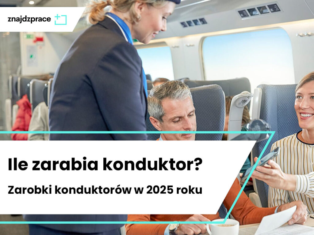 Ile zarabia konduktor? Zarobki konduktorów w 2025 roku