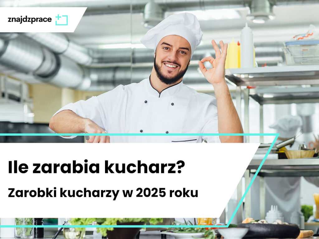 Ile zarabia kucharz? Zarobki kucharzy w 2025 roku