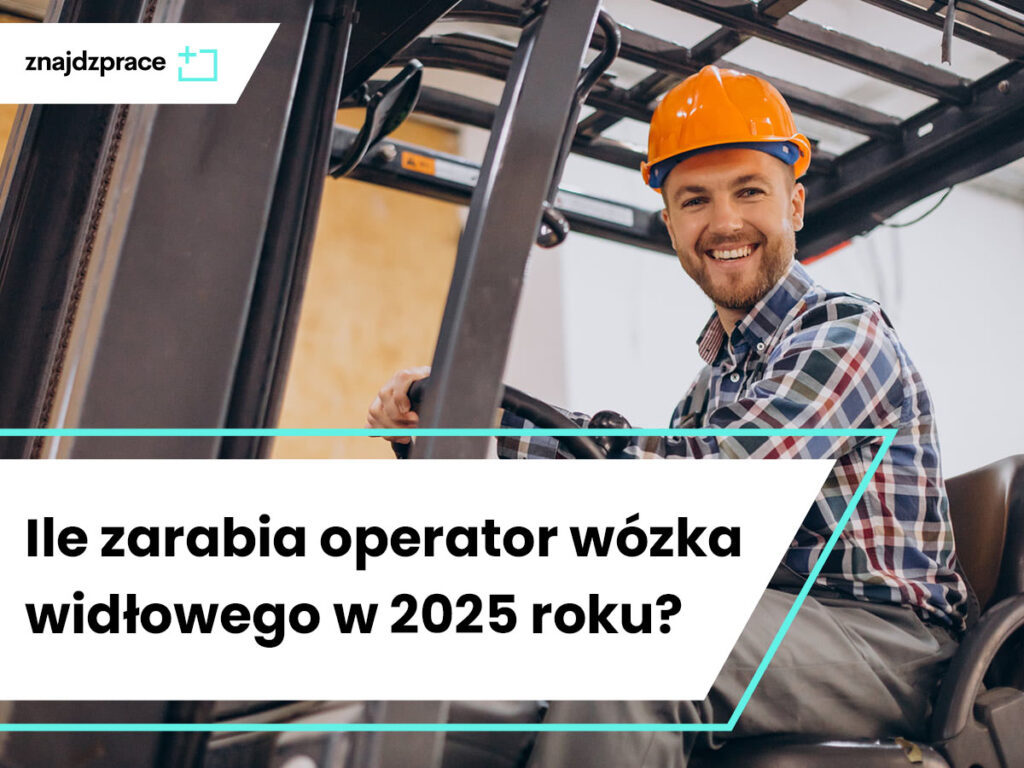 Ile zarabia operator wózka widłowego w 2025 roku?