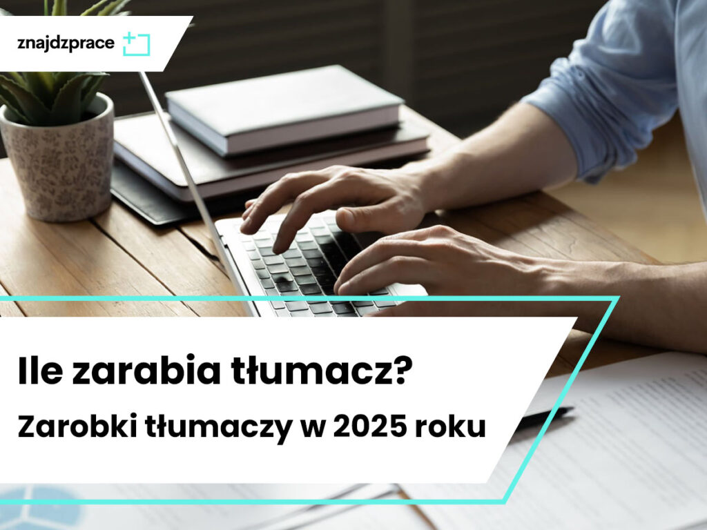 Ile zarabia tłumacz? Zarobki tłumaczy w 2025 roku