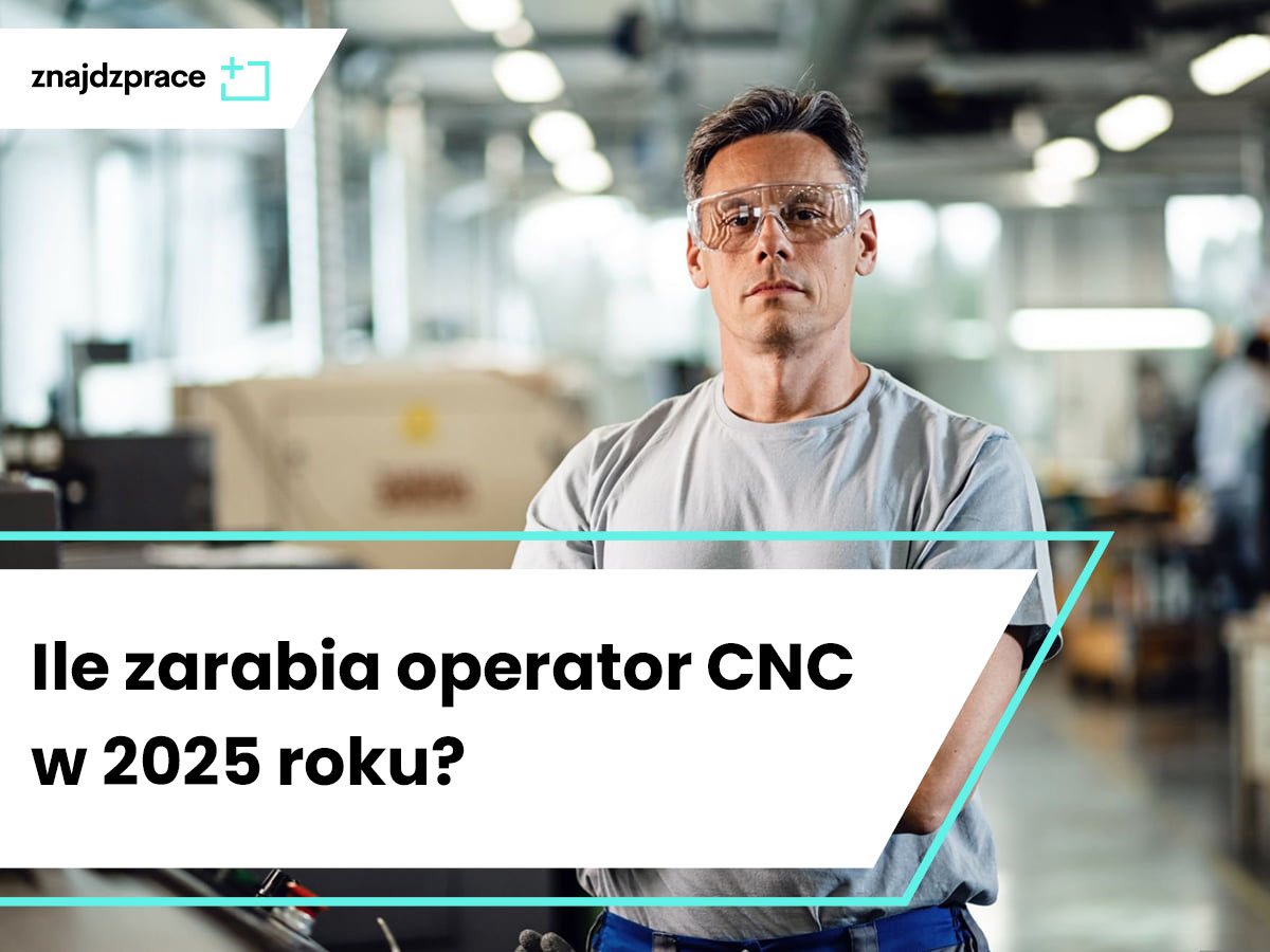 Ile zarabia operator CNC w 2025 roku?