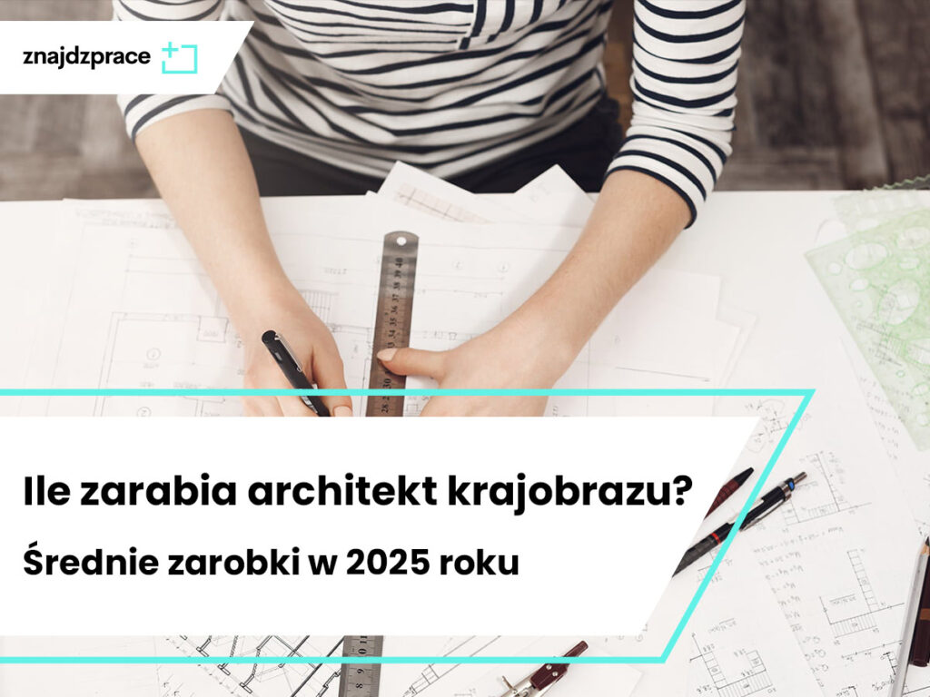Ile zarabia architekt krajobrazu? Średnie zarobki w 2025 roku