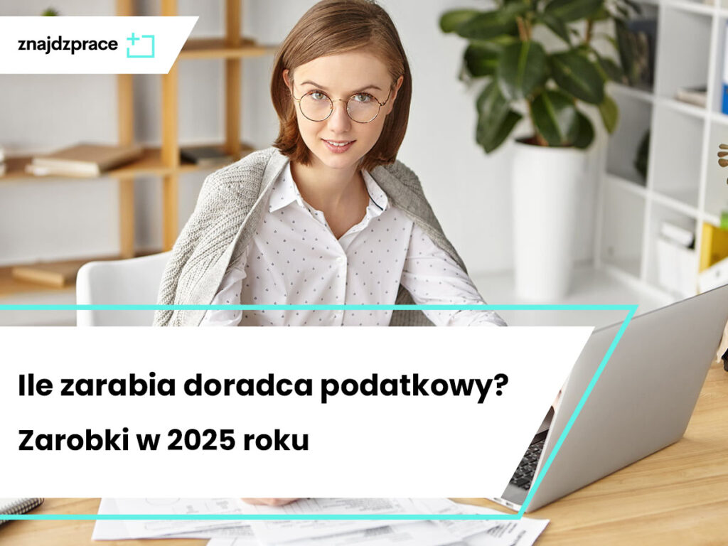 Ile zarabia doradca podatkowy? Zarobki w 2025 roku