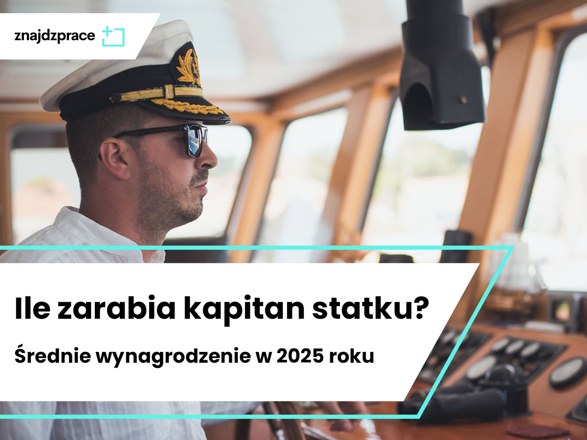 Ile zarabia kapitan statku? Średnie wynagrodzenie w 2025 roku