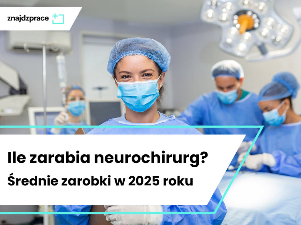 Ile zarabia neurochirurg? Średnie zarobki w 2025 roku