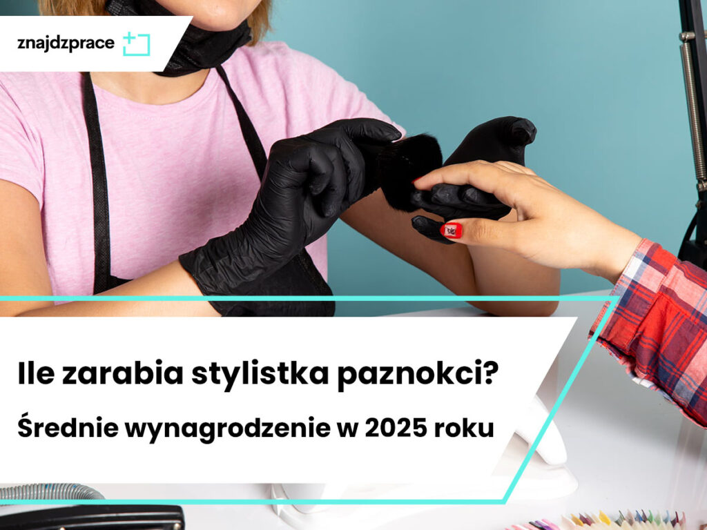 Ile zarabia stylistyka paznokci? Średnie wynagrodzenie w 2025 roku