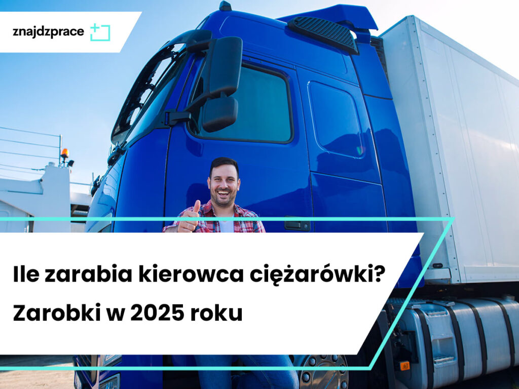Ile zarabia kierowca ciężarówki? Zarobki w 2025 roku