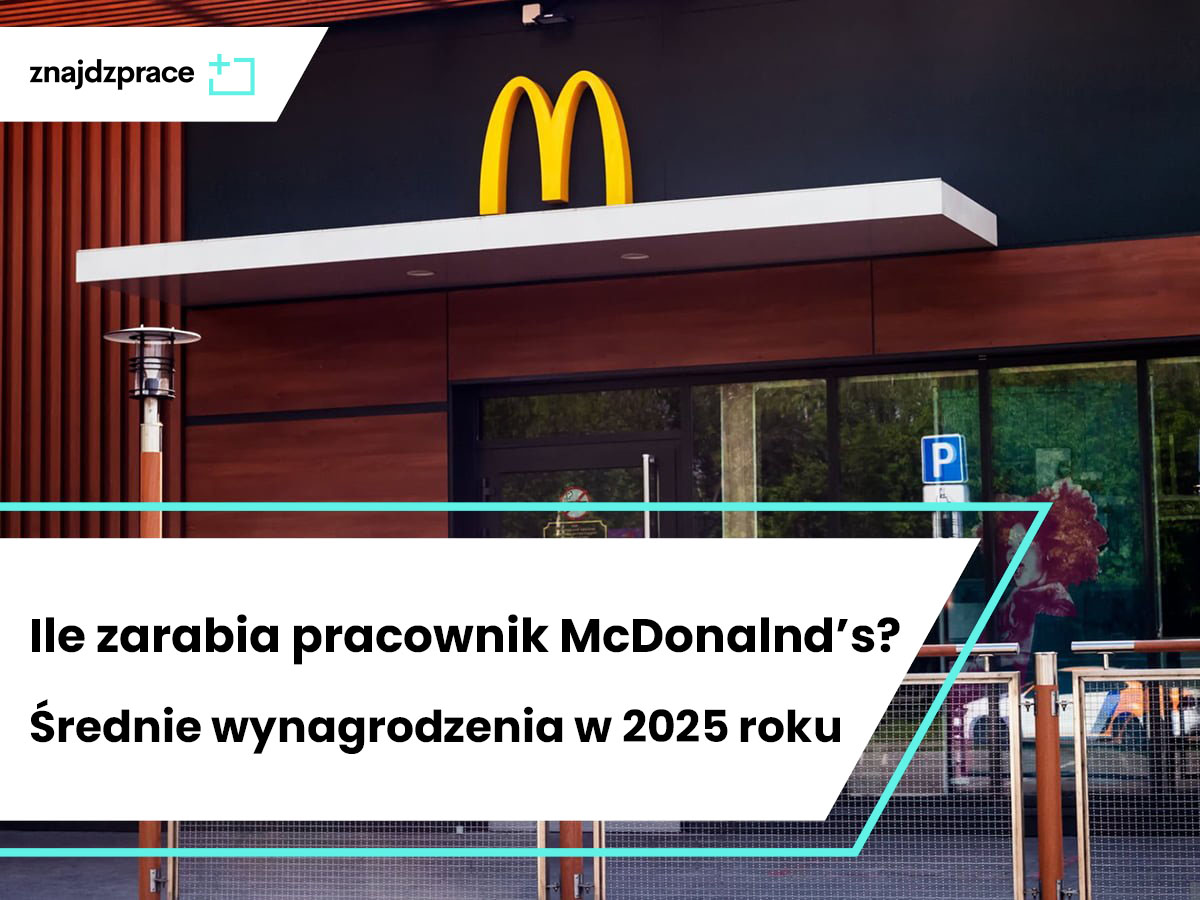 Ile zarabia pracownik McDonald's? Średnie wynagrodzenia w 2025 roku