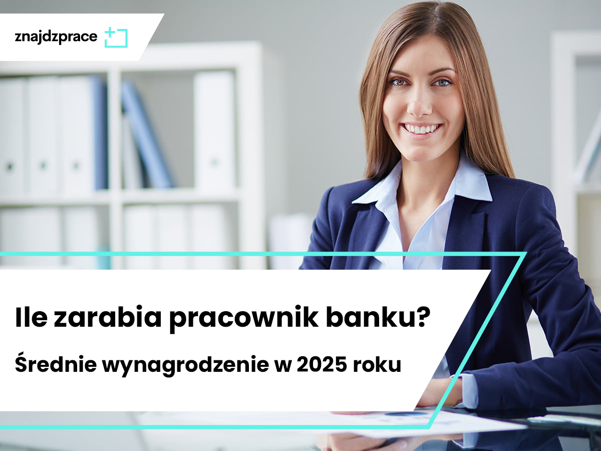 Ile zarabia pracownik banku? Średnie wynagrodzenie w 2025 roku