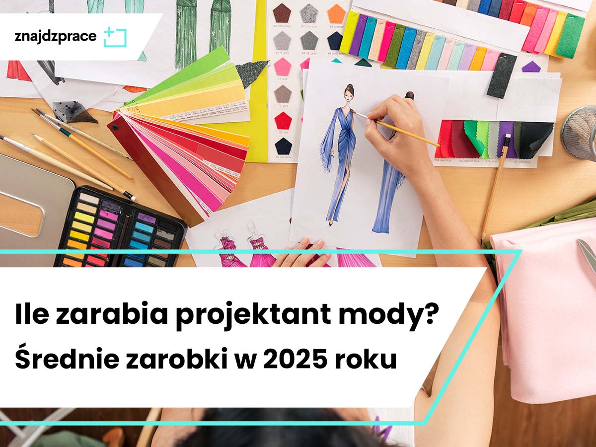 Ile zarabia projektant mody? Średnie zarobki w 2025 roku