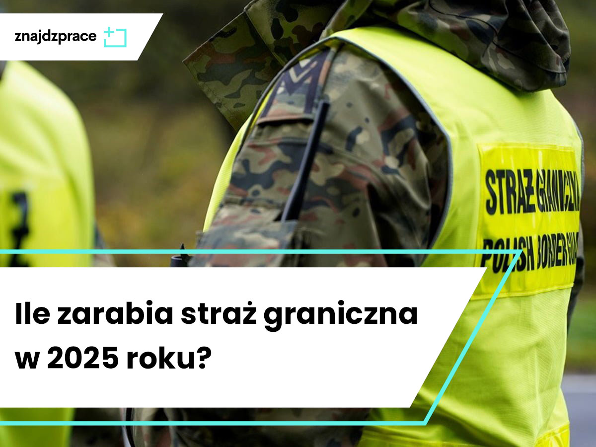 Ile zarabia straż graniczna w 2025 roku?