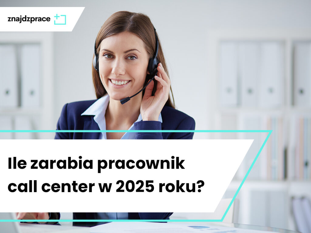 Ile zarabia pracownik call center w 2025 roku?