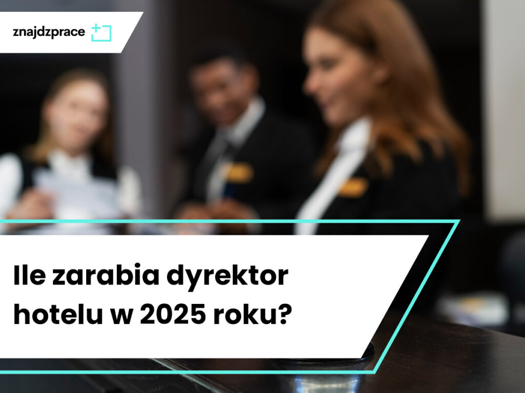 Ile zarabia dyrektor hotelu w 2025 roku?