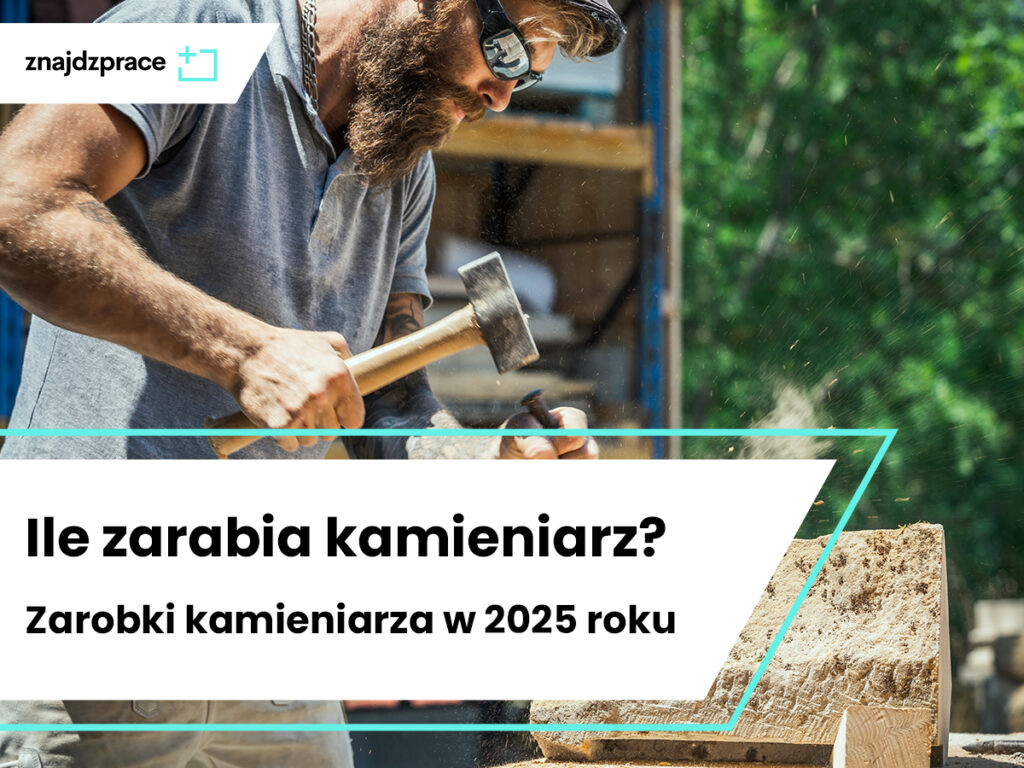 Ile zarabia kamieniarz? Zarobki kamieniarza w 2025 roku