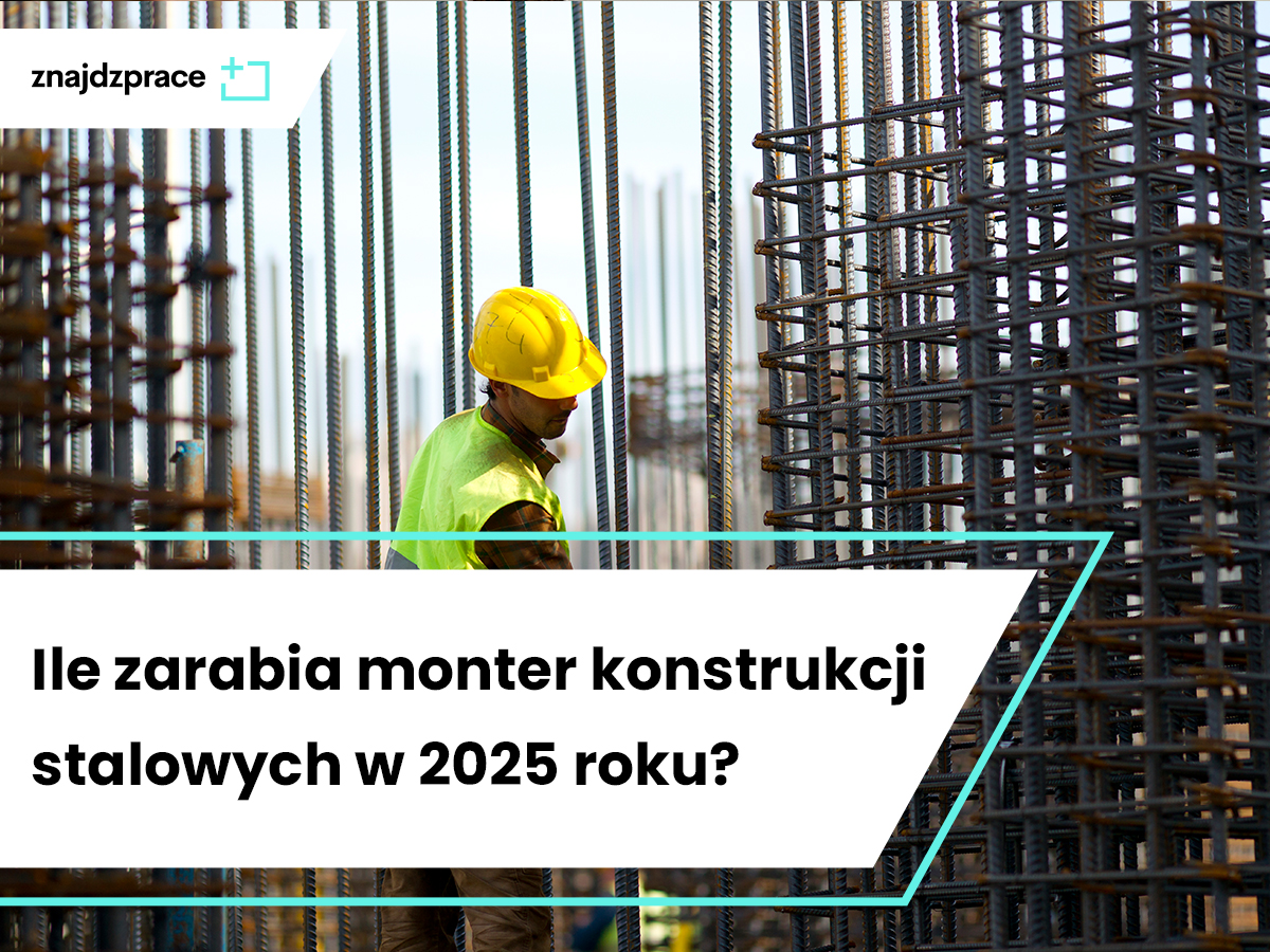 Ile zarabia monter konstrukcji stalowych?