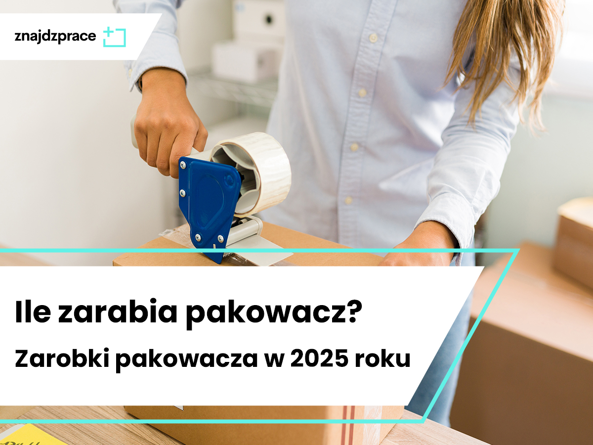 Ile zarabia pakowacz? Zarobki pakowacza w 2025 roku