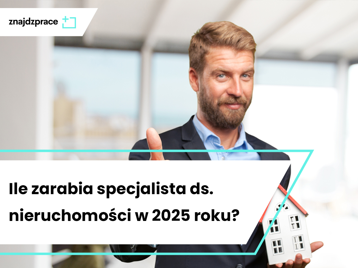 Ile zarabia specjalista ds. nieruchomości w 2025 roku?