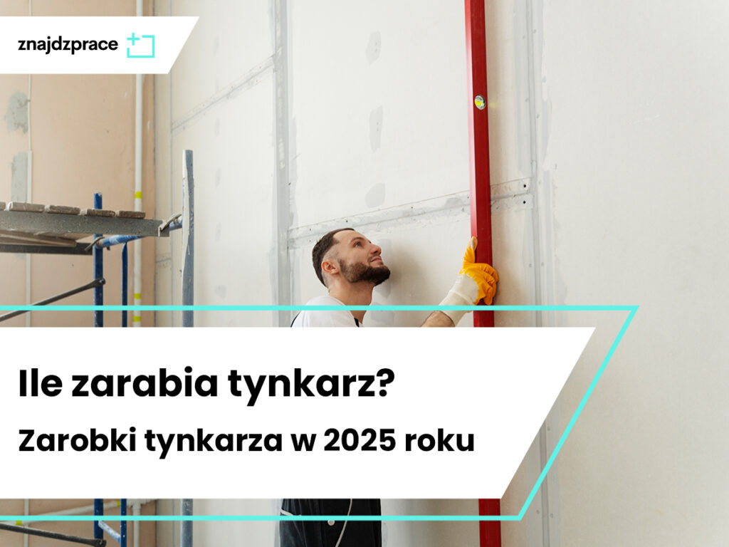 Ile zarabia tynkarz? Zarobki tynkarza w 2025 roku