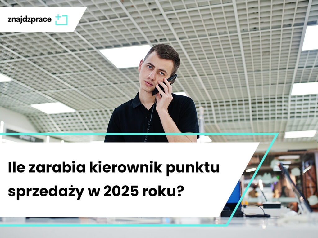 Ile zarabia kierownik punktu sprzedaży w 2025 roku?