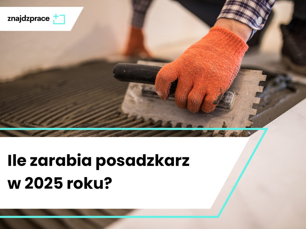Ile zarabia posadzkarz w 2025 roku?