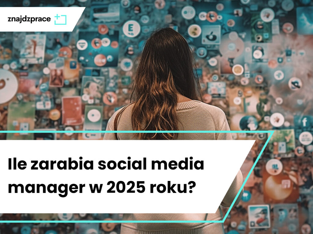 Ile zarabia social media manager w 2025 roku?