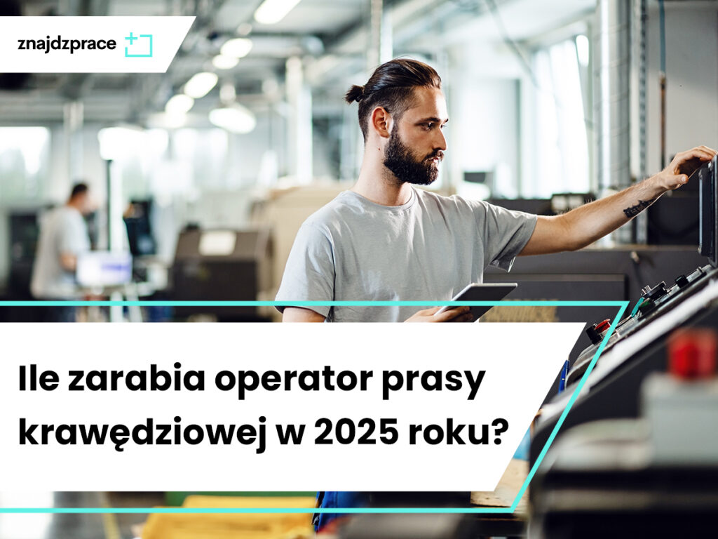 Ile zarabia operator prasy krawędziowej w 2025 roku?
