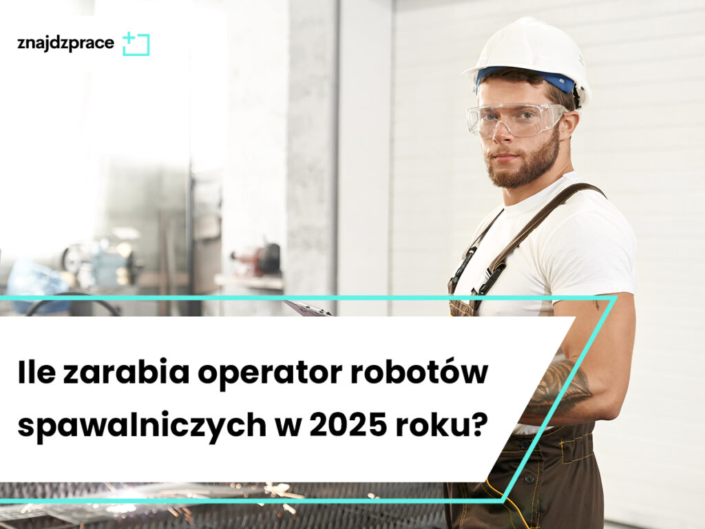 Ile zarabia operator robotów spawalniczych w 2025 roku?