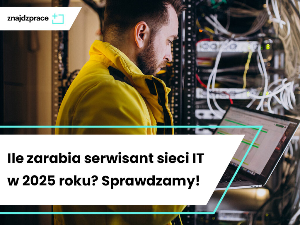 Ile zarabia serwisant sieci IT w 2025 roku?