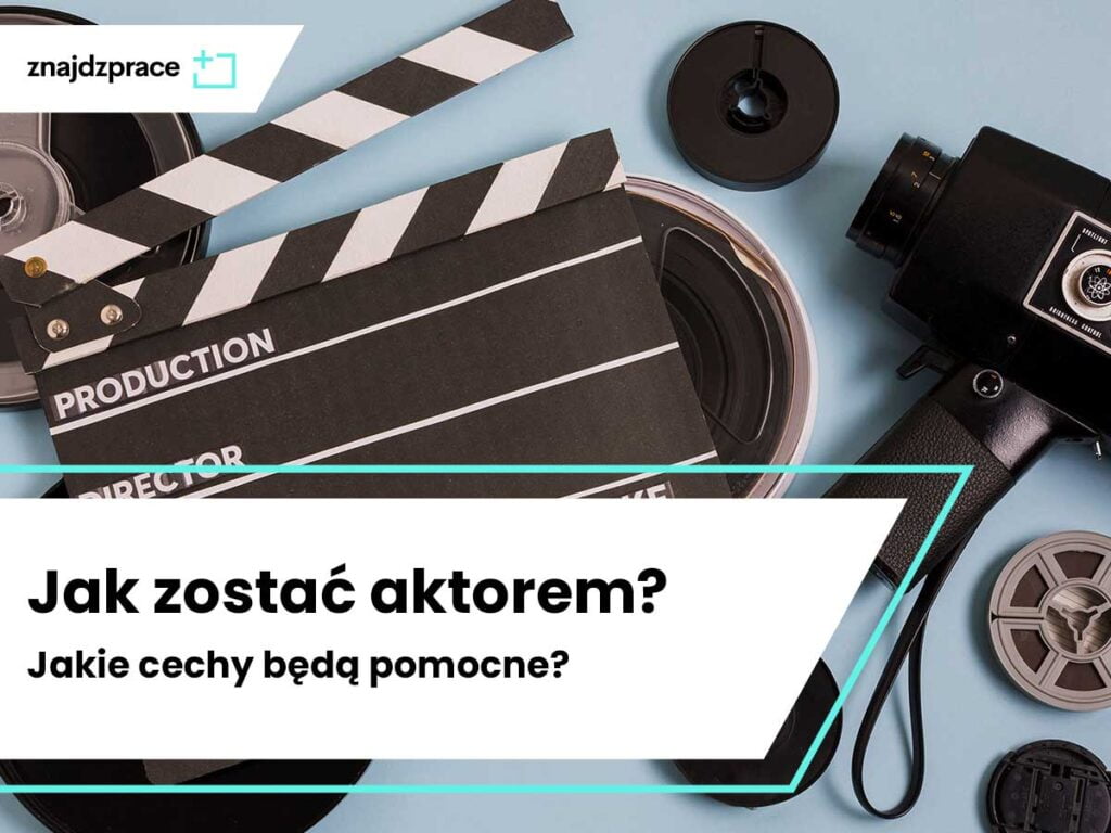 Jak zostać aktorem? Co potrzeba, aby rozpocząć karierę aktorską? / znajdzprace.plus